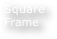 Square Frame